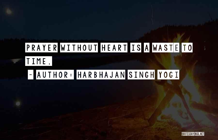 Harbhajan Singh Yogi Quotes: Prayer Without Heart Is A Waste To Time.