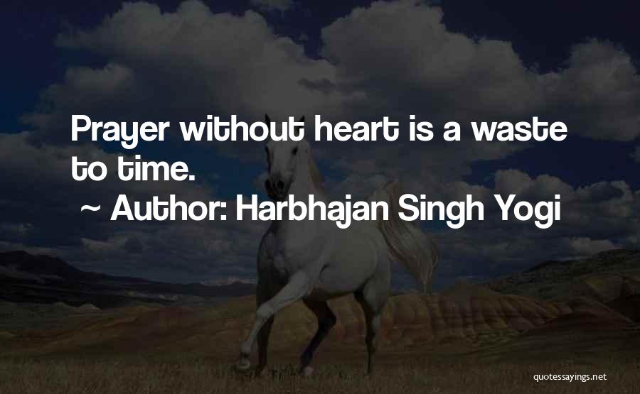 Harbhajan Singh Yogi Quotes: Prayer Without Heart Is A Waste To Time.