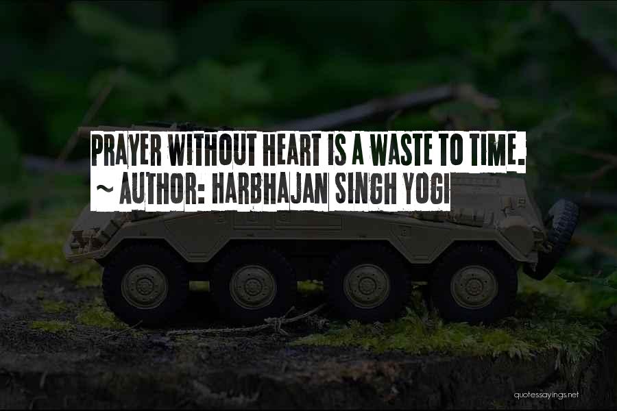 Harbhajan Singh Yogi Quotes: Prayer Without Heart Is A Waste To Time.