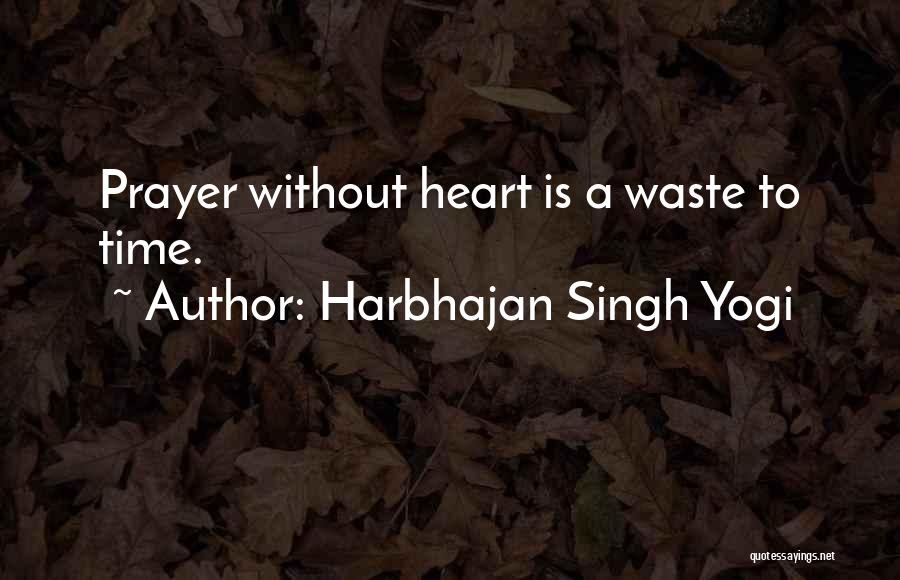 Harbhajan Singh Yogi Quotes: Prayer Without Heart Is A Waste To Time.