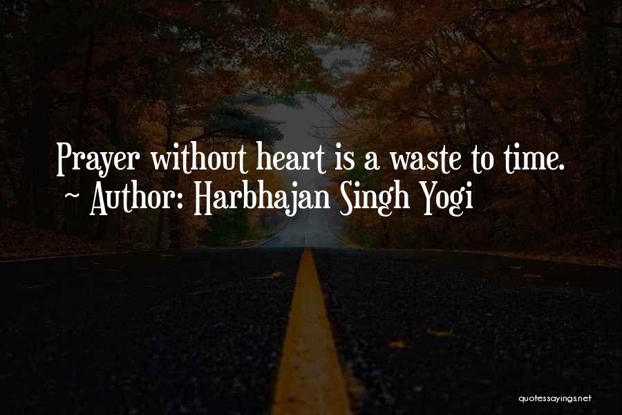 Harbhajan Singh Yogi Quotes: Prayer Without Heart Is A Waste To Time.