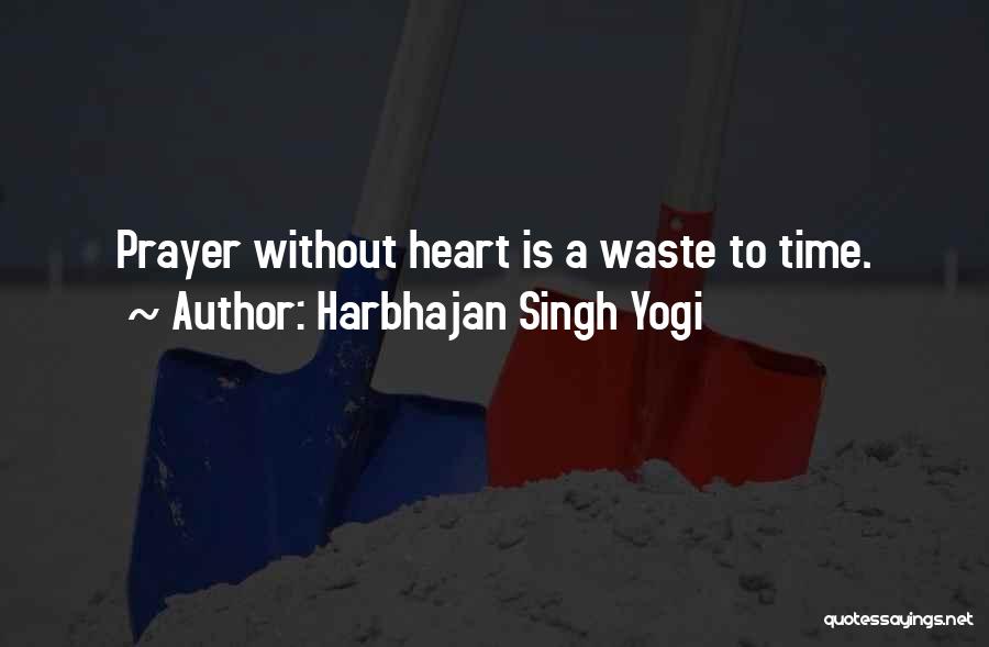 Harbhajan Singh Yogi Quotes: Prayer Without Heart Is A Waste To Time.