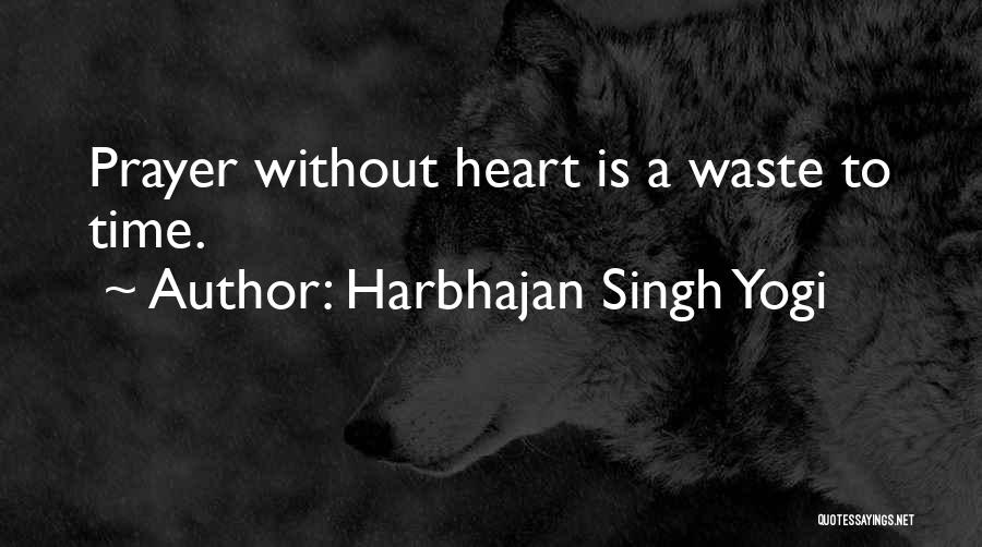 Harbhajan Singh Yogi Quotes: Prayer Without Heart Is A Waste To Time.