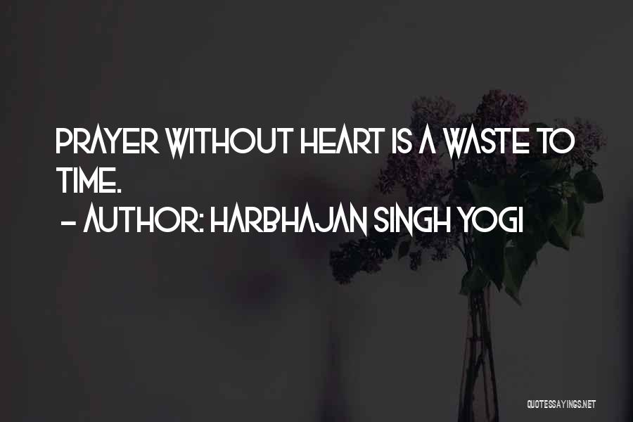 Harbhajan Singh Yogi Quotes: Prayer Without Heart Is A Waste To Time.