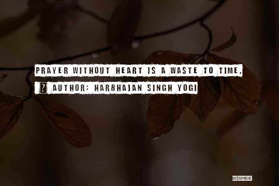 Harbhajan Singh Yogi Quotes: Prayer Without Heart Is A Waste To Time.