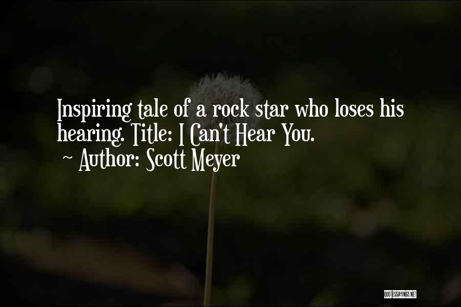 Scott Meyer Quotes: Inspiring Tale Of A Rock Star Who Loses His Hearing. Title: I Can't Hear You.