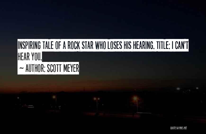 Scott Meyer Quotes: Inspiring Tale Of A Rock Star Who Loses His Hearing. Title: I Can't Hear You.