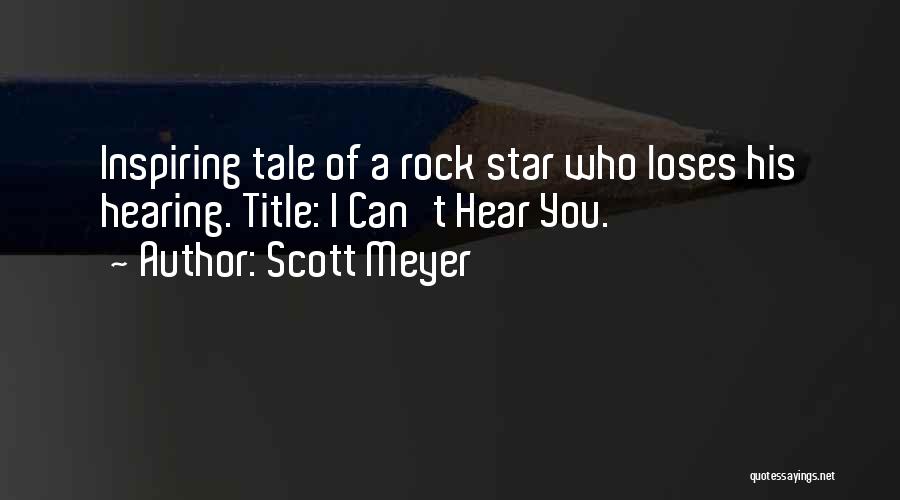 Scott Meyer Quotes: Inspiring Tale Of A Rock Star Who Loses His Hearing. Title: I Can't Hear You.