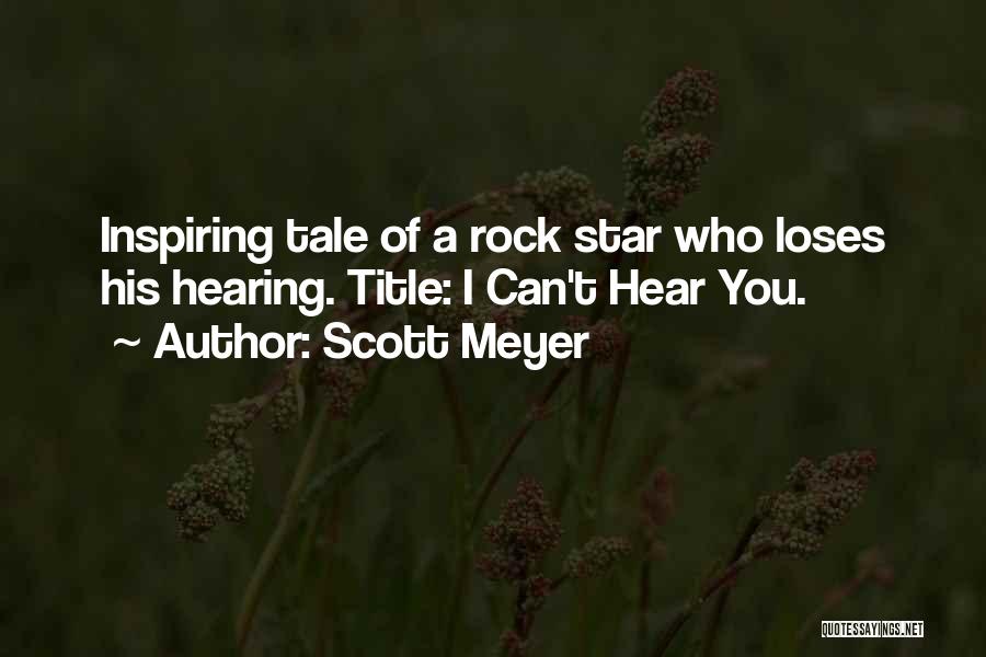 Scott Meyer Quotes: Inspiring Tale Of A Rock Star Who Loses His Hearing. Title: I Can't Hear You.