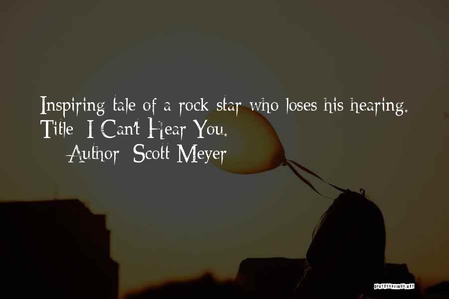 Scott Meyer Quotes: Inspiring Tale Of A Rock Star Who Loses His Hearing. Title: I Can't Hear You.