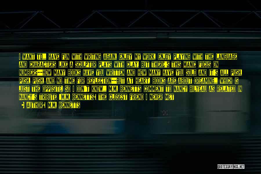 M.M. Bennetts Quotes: I Want To... Have Fun With Writing Again. Enjoy My Work, Enjoy Playing With The Language And Characters Like A