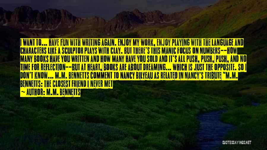 M.M. Bennetts Quotes: I Want To... Have Fun With Writing Again. Enjoy My Work, Enjoy Playing With The Language And Characters Like A