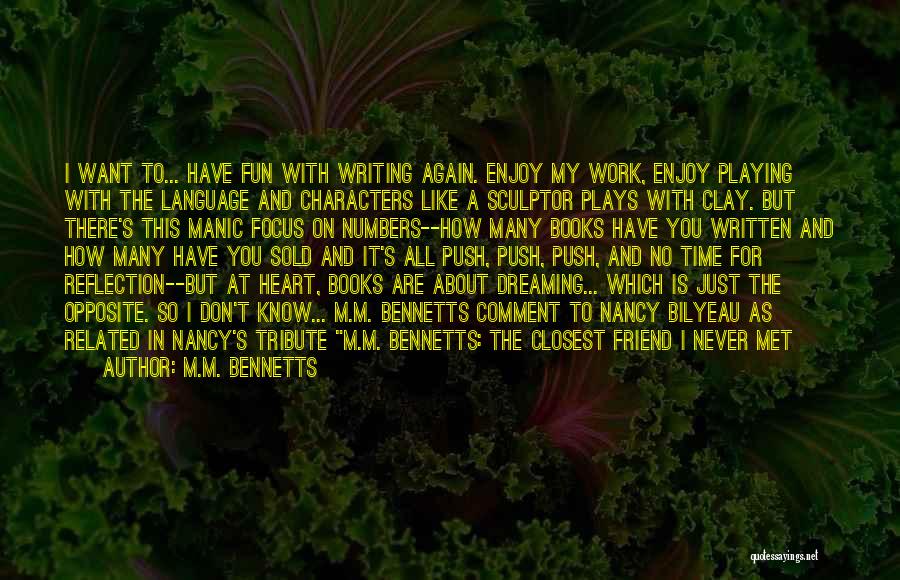 M.M. Bennetts Quotes: I Want To... Have Fun With Writing Again. Enjoy My Work, Enjoy Playing With The Language And Characters Like A
