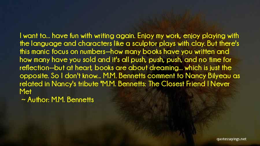 M.M. Bennetts Quotes: I Want To... Have Fun With Writing Again. Enjoy My Work, Enjoy Playing With The Language And Characters Like A