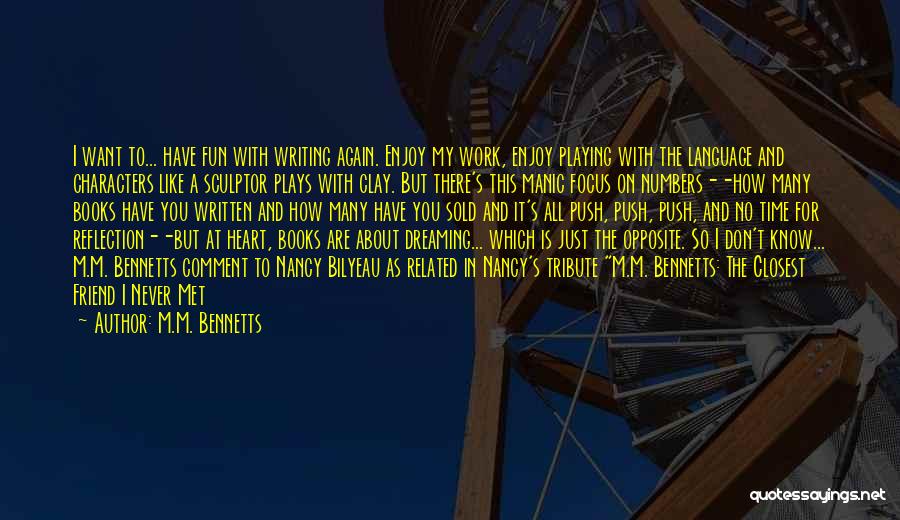 M.M. Bennetts Quotes: I Want To... Have Fun With Writing Again. Enjoy My Work, Enjoy Playing With The Language And Characters Like A