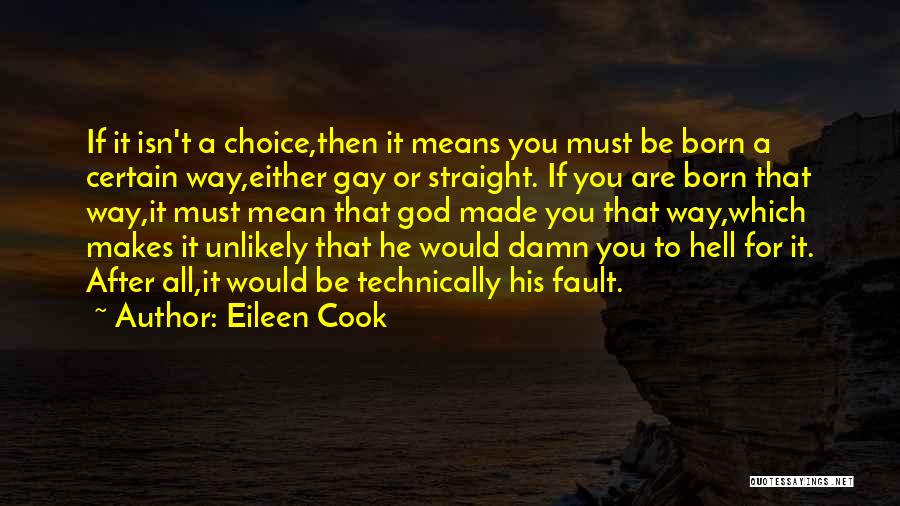 Eileen Cook Quotes: If It Isn't A Choice,then It Means You Must Be Born A Certain Way,either Gay Or Straight. If You Are