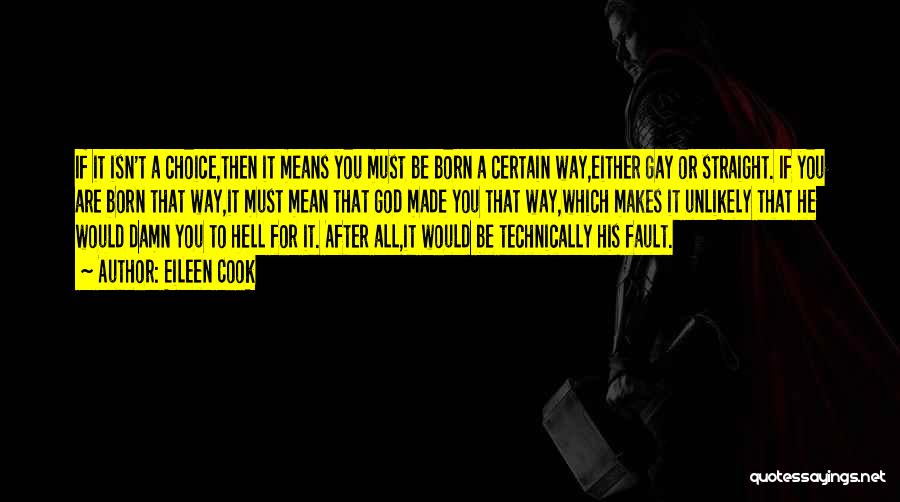 Eileen Cook Quotes: If It Isn't A Choice,then It Means You Must Be Born A Certain Way,either Gay Or Straight. If You Are