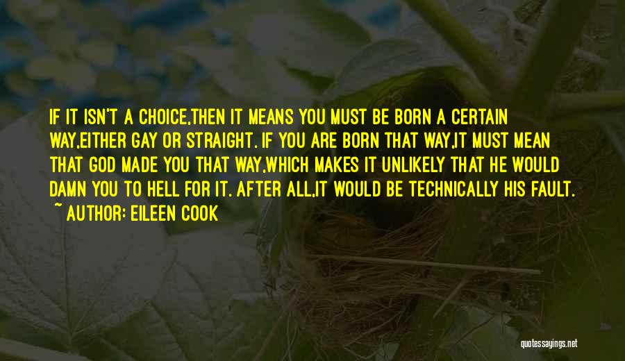 Eileen Cook Quotes: If It Isn't A Choice,then It Means You Must Be Born A Certain Way,either Gay Or Straight. If You Are