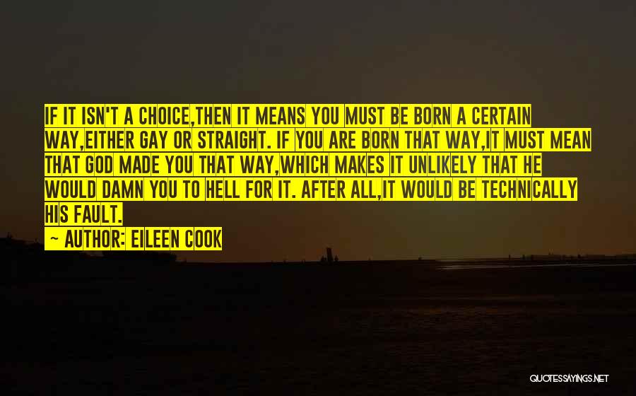 Eileen Cook Quotes: If It Isn't A Choice,then It Means You Must Be Born A Certain Way,either Gay Or Straight. If You Are