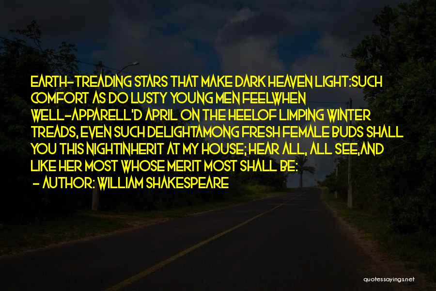 William Shakespeare Quotes: Earth-treading Stars That Make Dark Heaven Light:such Comfort As Do Lusty Young Men Feelwhen Well-apparell'd April On The Heelof Limping