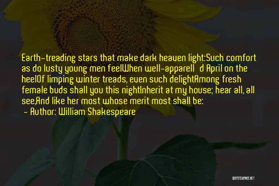 William Shakespeare Quotes: Earth-treading Stars That Make Dark Heaven Light:such Comfort As Do Lusty Young Men Feelwhen Well-apparell'd April On The Heelof Limping