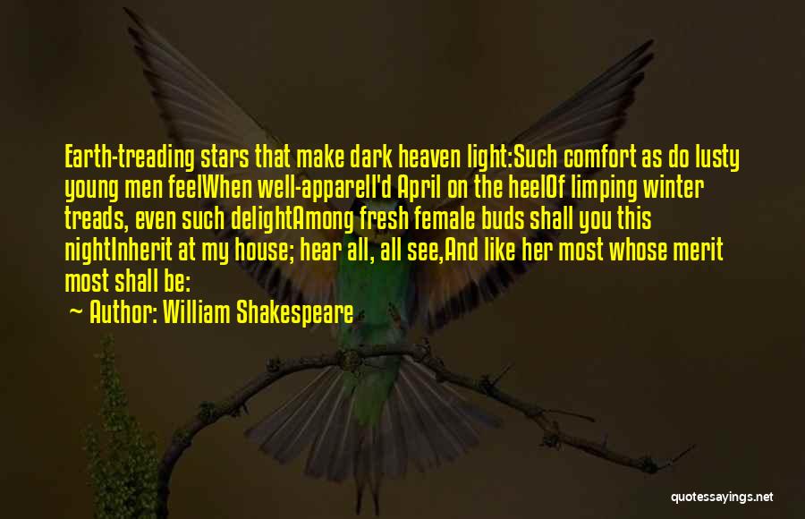 William Shakespeare Quotes: Earth-treading Stars That Make Dark Heaven Light:such Comfort As Do Lusty Young Men Feelwhen Well-apparell'd April On The Heelof Limping