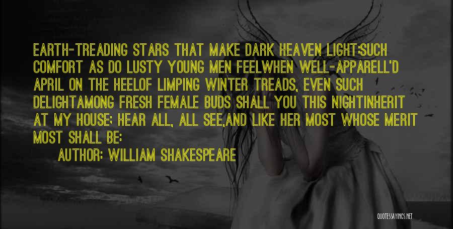 William Shakespeare Quotes: Earth-treading Stars That Make Dark Heaven Light:such Comfort As Do Lusty Young Men Feelwhen Well-apparell'd April On The Heelof Limping