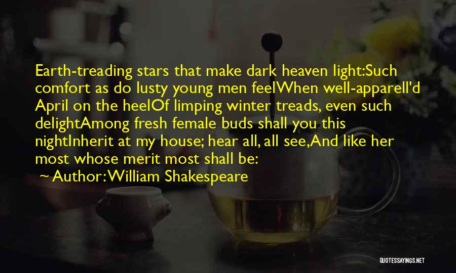 William Shakespeare Quotes: Earth-treading Stars That Make Dark Heaven Light:such Comfort As Do Lusty Young Men Feelwhen Well-apparell'd April On The Heelof Limping