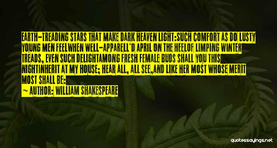 William Shakespeare Quotes: Earth-treading Stars That Make Dark Heaven Light:such Comfort As Do Lusty Young Men Feelwhen Well-apparell'd April On The Heelof Limping