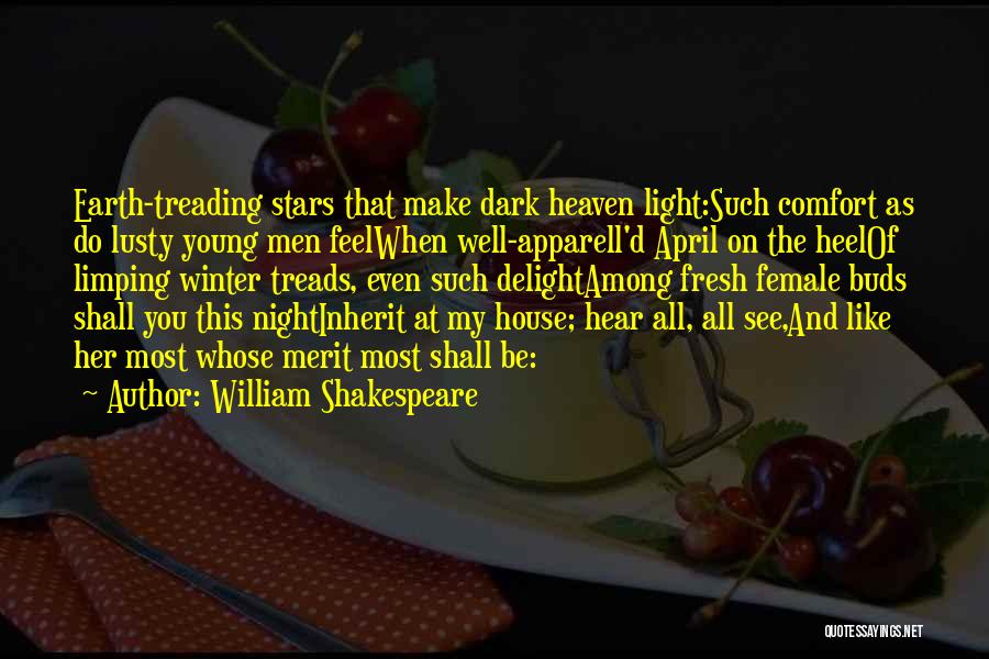 William Shakespeare Quotes: Earth-treading Stars That Make Dark Heaven Light:such Comfort As Do Lusty Young Men Feelwhen Well-apparell'd April On The Heelof Limping