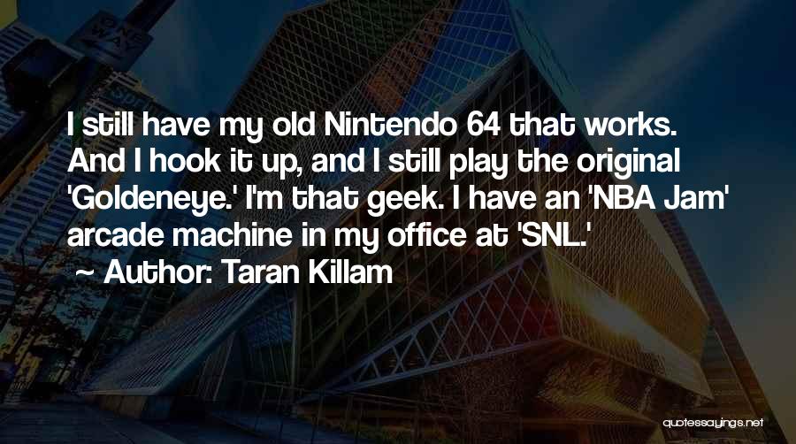 Taran Killam Quotes: I Still Have My Old Nintendo 64 That Works. And I Hook It Up, And I Still Play The Original