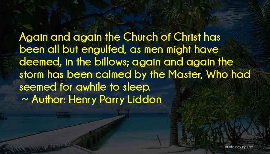 Henry Parry Liddon Quotes: Again And Again The Church Of Christ Has Been All But Engulfed, As Men Might Have Deemed, In The Billows;