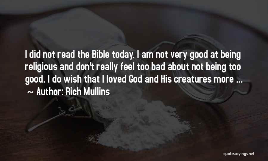 Rich Mullins Quotes: I Did Not Read The Bible Today. I Am Not Very Good At Being Religious And Don't Really Feel Too