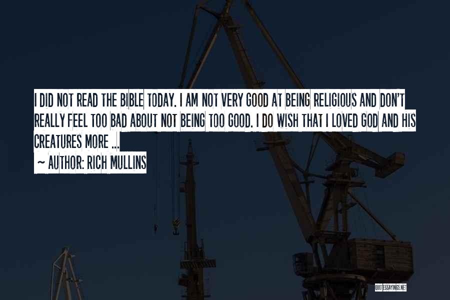 Rich Mullins Quotes: I Did Not Read The Bible Today. I Am Not Very Good At Being Religious And Don't Really Feel Too