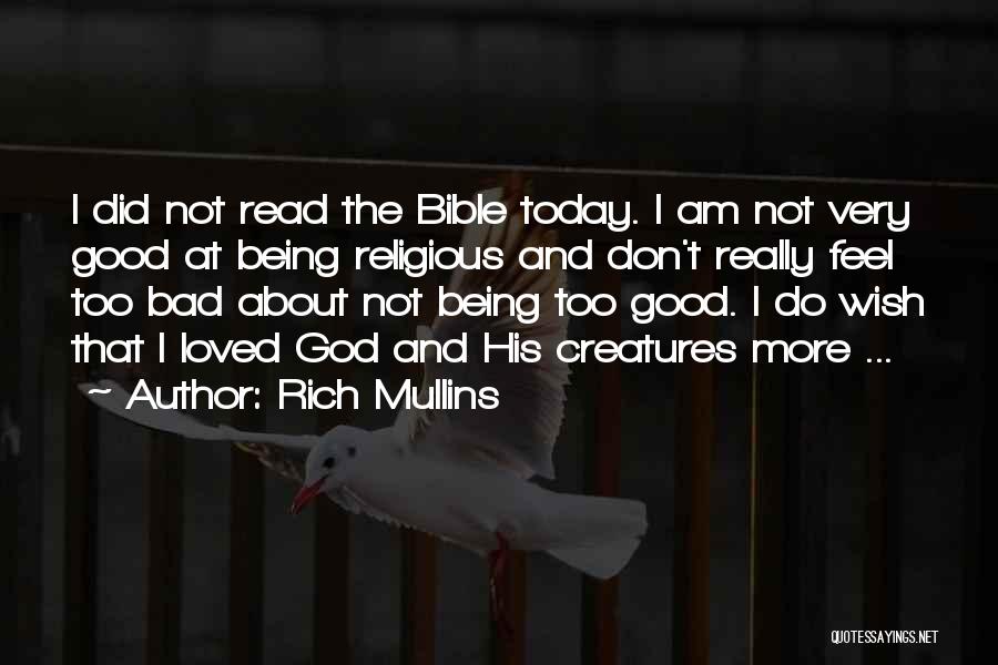 Rich Mullins Quotes: I Did Not Read The Bible Today. I Am Not Very Good At Being Religious And Don't Really Feel Too