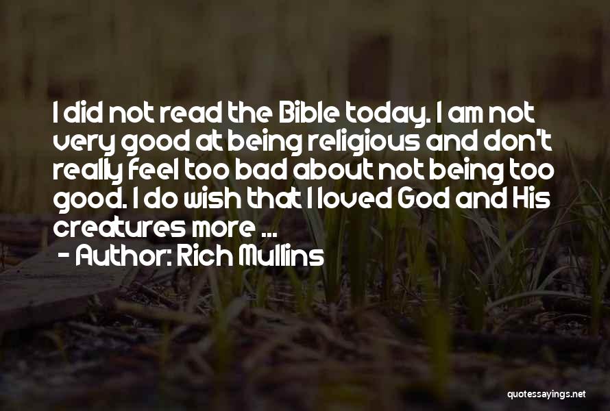 Rich Mullins Quotes: I Did Not Read The Bible Today. I Am Not Very Good At Being Religious And Don't Really Feel Too