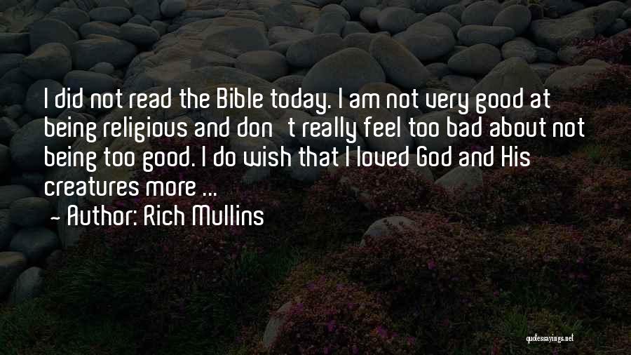 Rich Mullins Quotes: I Did Not Read The Bible Today. I Am Not Very Good At Being Religious And Don't Really Feel Too