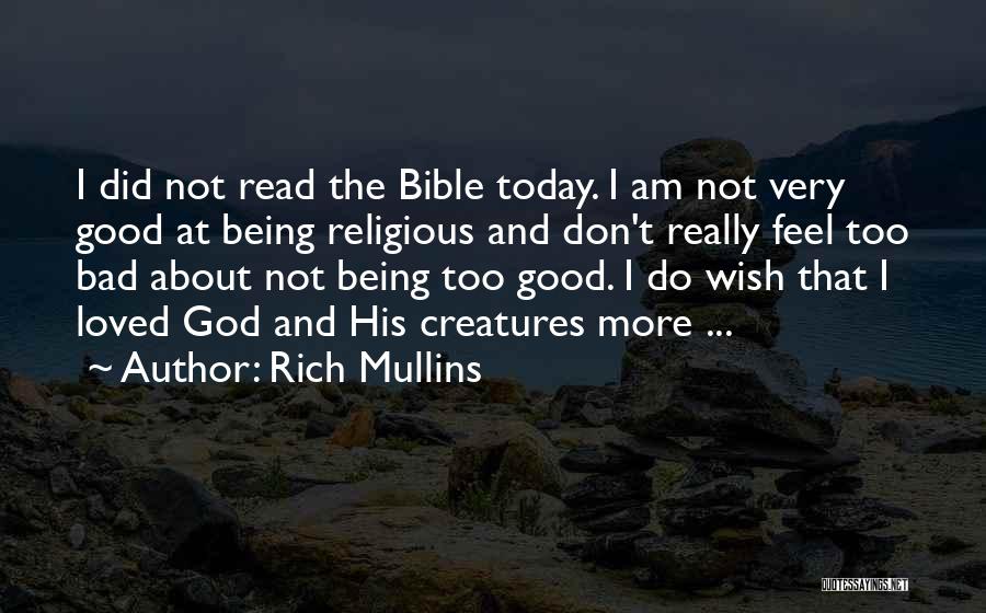 Rich Mullins Quotes: I Did Not Read The Bible Today. I Am Not Very Good At Being Religious And Don't Really Feel Too