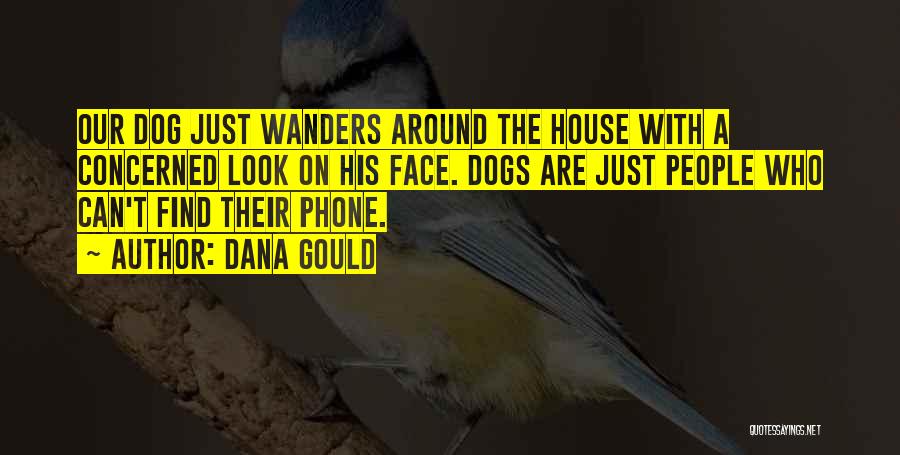 Dana Gould Quotes: Our Dog Just Wanders Around The House With A Concerned Look On His Face. Dogs Are Just People Who Can't