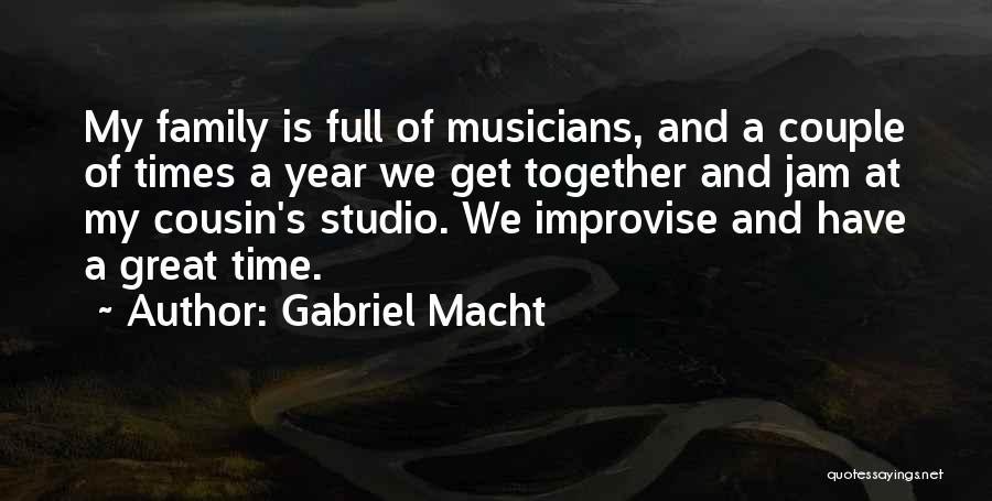 Gabriel Macht Quotes: My Family Is Full Of Musicians, And A Couple Of Times A Year We Get Together And Jam At My