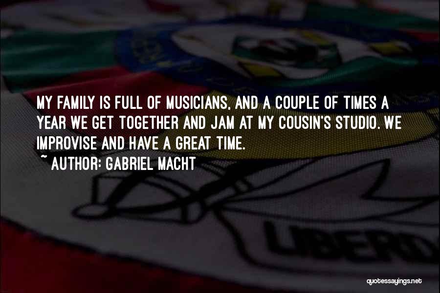 Gabriel Macht Quotes: My Family Is Full Of Musicians, And A Couple Of Times A Year We Get Together And Jam At My