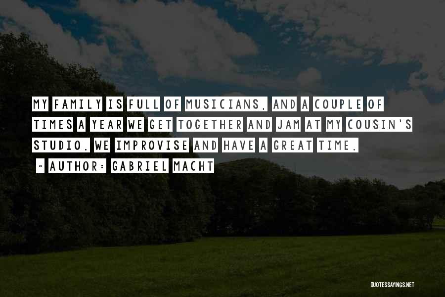 Gabriel Macht Quotes: My Family Is Full Of Musicians, And A Couple Of Times A Year We Get Together And Jam At My