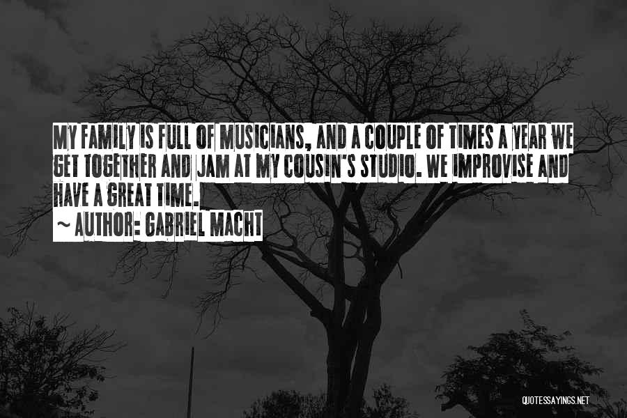 Gabriel Macht Quotes: My Family Is Full Of Musicians, And A Couple Of Times A Year We Get Together And Jam At My