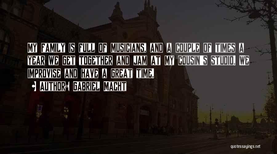 Gabriel Macht Quotes: My Family Is Full Of Musicians, And A Couple Of Times A Year We Get Together And Jam At My
