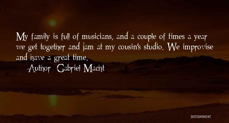 Gabriel Macht Quotes: My Family Is Full Of Musicians, And A Couple Of Times A Year We Get Together And Jam At My