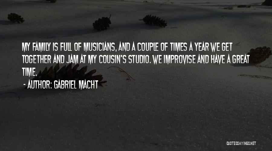 Gabriel Macht Quotes: My Family Is Full Of Musicians, And A Couple Of Times A Year We Get Together And Jam At My
