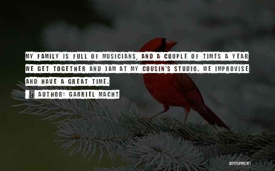 Gabriel Macht Quotes: My Family Is Full Of Musicians, And A Couple Of Times A Year We Get Together And Jam At My