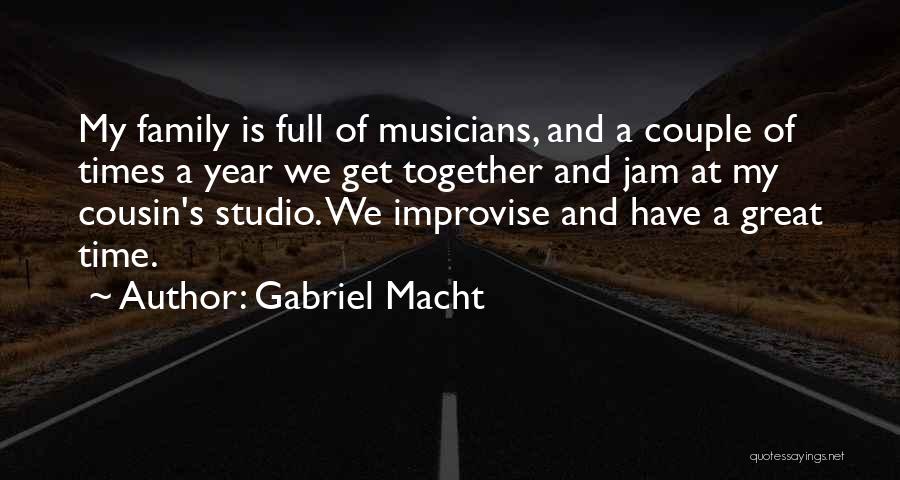 Gabriel Macht Quotes: My Family Is Full Of Musicians, And A Couple Of Times A Year We Get Together And Jam At My