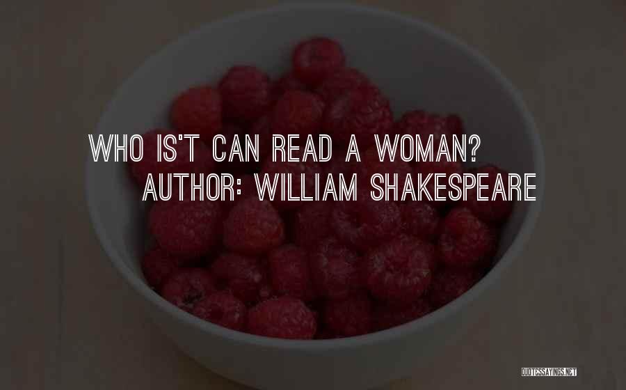 William Shakespeare Quotes: Who Is't Can Read A Woman?