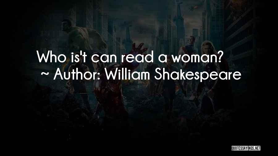 William Shakespeare Quotes: Who Is't Can Read A Woman?